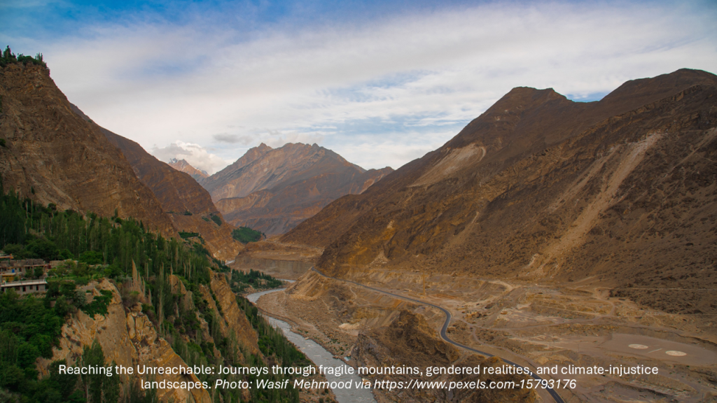 Reaching the Unreachable: Journeys Through Fragile Mountains, Gendered Realities, and Climate-Injustice Landscapes